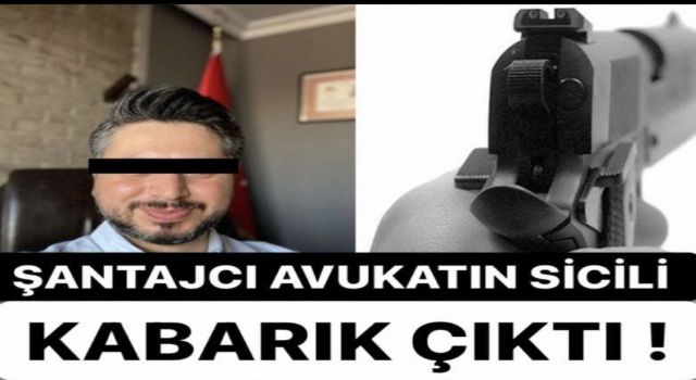 Şantajcı avukat’ın sicili kabarık çıktı!