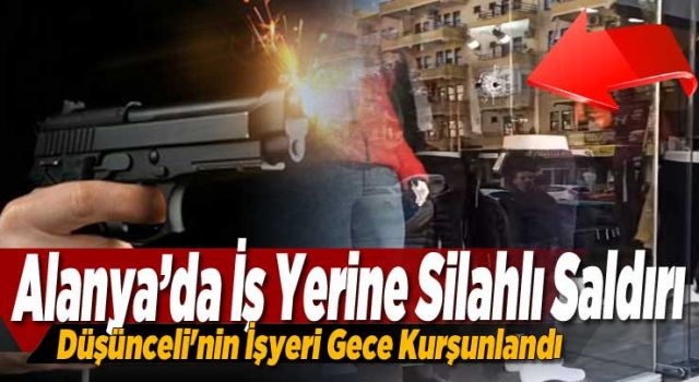 MUHİTTİN DÜŞÜNCELİ’NİN İŞ YERİ KURŞUNLANDI