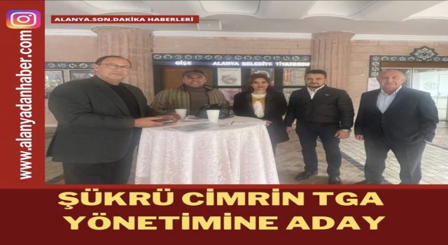 ŞÜKRÜ CİMRİN TGA YÖNETİMİNE ADAY