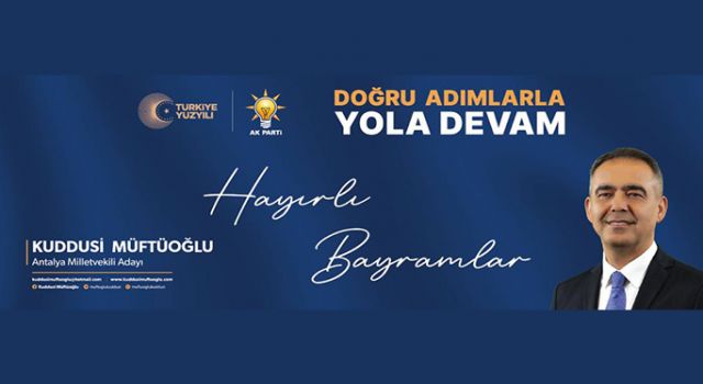 AK PARTİ ANTALYA MİLLETVEKİLİ ADAYI KUDDUSİ MÜFTÜOĞLU RAMAZAN BAYRAMINIZ MÜBAREK OLSUN