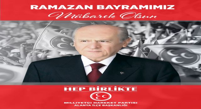 ALANYA MİLLİYETÇİ HAREKET PARTİSİ İLÇE BAŞKANLIĞI RAMAZAN BAYRAMINIZ MÜBAREK OLSUN