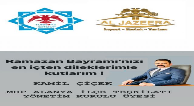 MİLLİYETÇİ HAREKET PARTİSİ YÖNETİM KURULU ÜYESİ KAMİL ÇİÇEK RAMAZAN BAYRAMINIZ MÜBAREK OLSUN