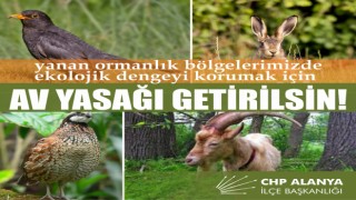 CHP ilçe başkanı Coşkun Karadağ;av yasağı getirilsin