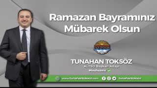 ALTSO BAŞKAN ADAYI TUNAHAN TOKSÖZ RAMAZAN BAYRAMINIZI KUTLAR